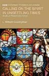 Calling on the Spirit in Unsettling Times: Anglican Present and Future (Canterbury Studies in Anglicanism) Calling on the Spirit in Unsettling Times: Anglican Present and Future (Canterbury Studies in Anglicanism)