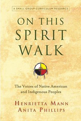 On This Spirit Walk: The Voices of Native American and Indigenous Peoples