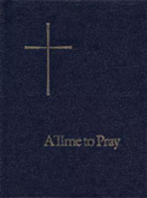 A Time to Pray: Prayers, Pslams, and Readings for Personal Devotions