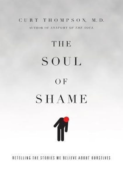 The Soul of Shame: Retelling the Stories We Believe About Ourselves