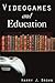 Videogames and Education (History, Humanities, and New Technology)