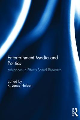 Entertainment Media and Politics: Advances in Effects-Based Research (Hardcover)