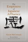 The Emptiness of Japanese Affluence (Japan in the Modern World) The Emptiness of Japanese Affluence (Japan in the Modern World)