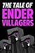The Tale Of Ender Villagers: An Unofficial Novel Based on A Minecraft True Story
