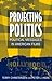 Projecting Politics: Politi...