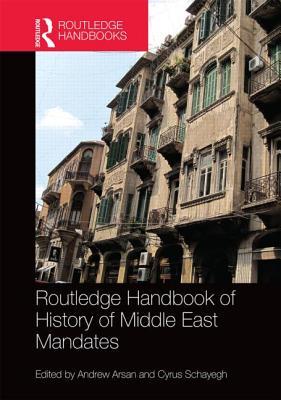 The Routledge Handbook of the History of the Middle East Mandates (Routledge History Handbooks)