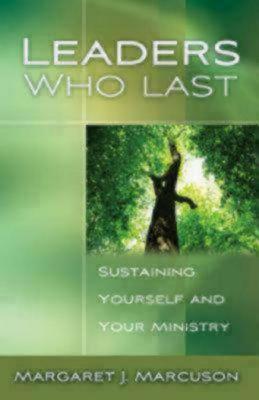 Leaders Who Last: Sustaining Yourself and Your Ministry