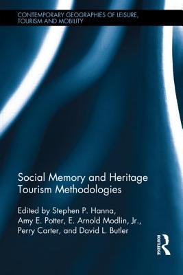 Social Memory and Heritage Tourism Methodologies (Contemporary Geographies of Leisure, Tourism and Mobility)