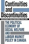 Continuities and Discontinuities: The Political Economy of Social Welfare and Labour Market Policy in Canada (Heritage)
