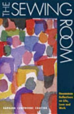 The Sewing Room: Uncommon Reflections on Life, Love and Work