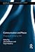 Communication and Peace: Mapping an emerging field (Routledge Studies in Peace and Conflict Resolution)