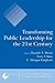 Transforming Public Leadership for the 21st Century (Tranformational Trends in Goverance & Democracy)