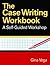 The Case Writing Workbook: A Self-Guided Workshop
