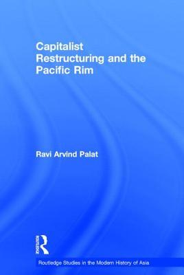 Capitalist Restructuring and the Pacific Rim (Routledge Studies in the Modern History of Asia)