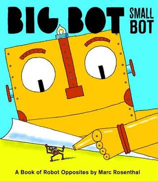 Big Bot, Small Bot: A Book of Robot Opposites