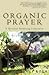 Organic Prayer: A Spiritual...
