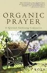Organic Prayer: A Spiritual Gardening Companion Organic Prayer: A Spiritual Gardening Companion