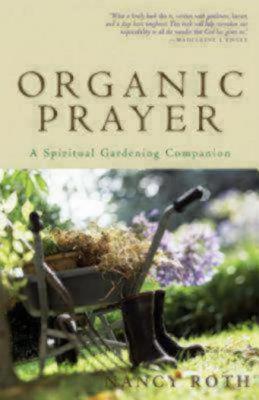 Organic Prayer: A Spiritual Gardening Companion (Paperback)