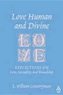Love Human and Divine: Reflections on Love, Sexuality, and Friendship