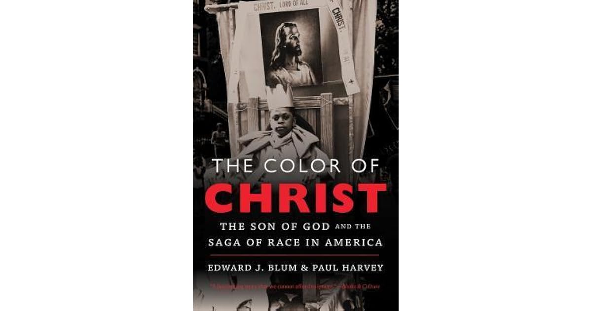 The Color of Christ The Son of God & the Saga of Race in America by Edward J. Blum