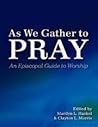 As We Gather to Pray: An Episcopal Guide to Worship