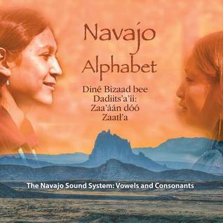 Navajo Alphabet: The Navajo Sound System: Vowels and Consonants (Diné Bizaad Bíhoosh'aah!)