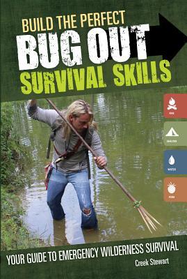 Build the Perfect Bug Out Survival Skills: Your Guide to Emergency Wilderness Survival (Paperback)