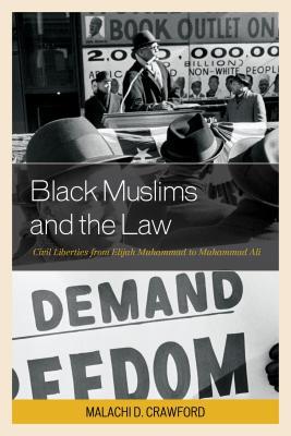 Black Muslims and the Law: Civil Liberties from Elijah Muhammad to Muhammad Ali (Critical Africana Studies)