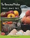 The Homestead Kitchen: Raise it. Grow it. Eat it.