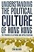 Understanding the Political Culture of Hong Kong: The Paradox of Activism and Depoliticization