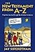 The New Testament from A-Z by Jay Sidebotham