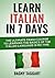 Learn Italian in 7 Days!: The Ultimate Crash Course to Learning the Basics of the Italian Language in No Time