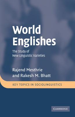 World Englishes: The Study of New Linguistic Varieties (Key Topics in Sociolinguistics)