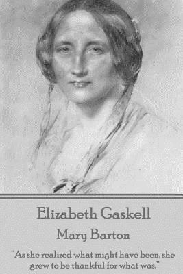 Elizabeth Gaskell - Mary Barton: “As she realized what might have been, she grew to be thankful for what was.”
