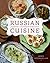 Russian Cuisine: Traditional & Contemporary Home Cooking