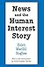 News and the Human Interest Story (Social Science Classics Series)