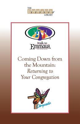 Coming Down from the Mountain: Returning to Your Congregation (Walk to Emmaus)