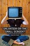 Salvation on the Small Screen: 24 Hours of Christian Television Salvation on the Small Screen: 24 Hours of Christian Television