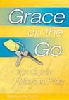 Grace on the Go - 101 Quick Ways to Pray Grace on the Go - 101 Quick Ways to Pray