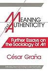Meaning and Authenticity: Further Works in the Sociology of Art Meaning and Authenticity: Further Works in the Sociology of Art