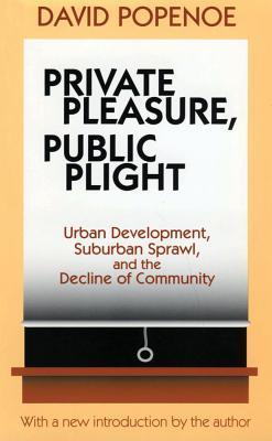 Private Pleasure, Public Plight: Urban Development, Suburban Sprawl, and the Decline of Community