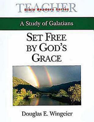 Set Free By God's Grace Teacher: A Study of Galatians (Bible Readers Series)