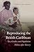 Reproducing the British Caribbean by Juanita de Barros