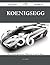 Koenigsegg 56 Success Secrets - 56 Most Asked Questions On Koenigsegg - What You Need To Know