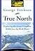 True North: Exploring The Great Canadian Wilderness By Bush Plane