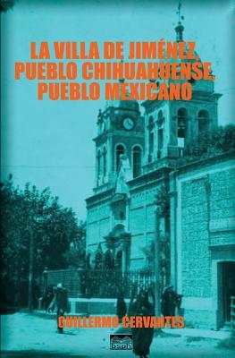 La villa de Jiménez, pueblo chihuahuense, pueblo mexicano (Spanish Edition)