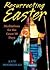 Resurrecting Easter: Medita...
