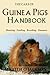 The Care Of Guinea Pigs Handbook: Housing - Feeding - Breeding And Diseases