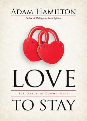 Love to Stay: Sex, Grace, and Commitment (Hardcover)