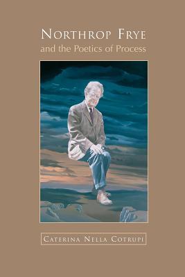Northrop Frye and the Poetics of Process (Heritage)
